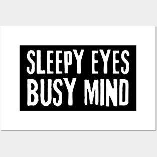 sleepy eyes busy mind quote Posters and Art